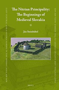 The Nitrian Principality The Beginnings of Medieval Slovakia