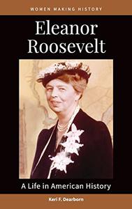 Eleanor Roosevelt A Life in American History (Women Making History)