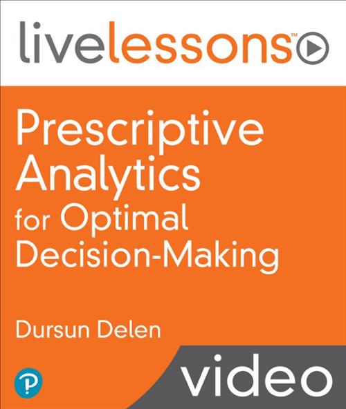 Prescriptive Analytics LiveLessons (Video Training) 2022