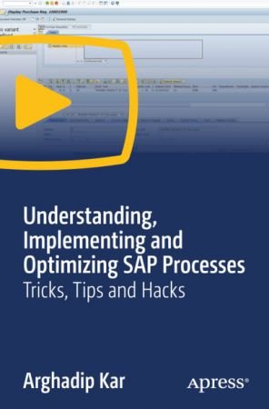Understanding, Implementing and Optimizing SAP Processes: Tricks, Tips and  Hacks 2807e0ee1f6d9beace9f942c23e5c324
