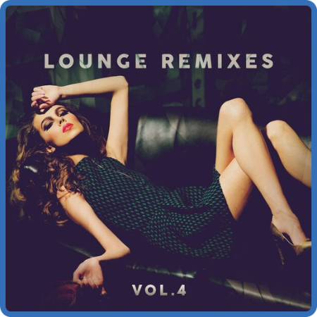 VA - Lounge Remixes, Vol 1-4 (2021-2122)