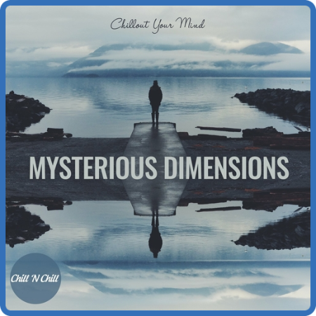 VA - Mysterious Dimensions  Chillout Your Mind (2022)