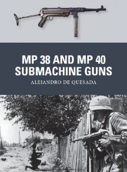 MP 38 and MP 40 Submachine Guns (Osprey Weapon 31)