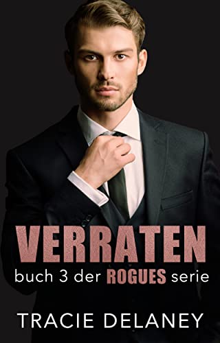 Tracie Delaney  -  Verraten: ein Milliard&auml;r - Liebesroman (Die Rogues - Milliard&auml;rs - Serie)