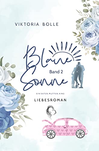 Viktoria Bolle  -  Blaue Sonne  -  Ein Vater, Mutter, Kind (humorvoller Liebesroman  -  Band 2)