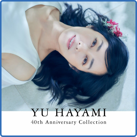 Yu Hayami - YU HAYAMI 40th Anniversary Collection (2022)