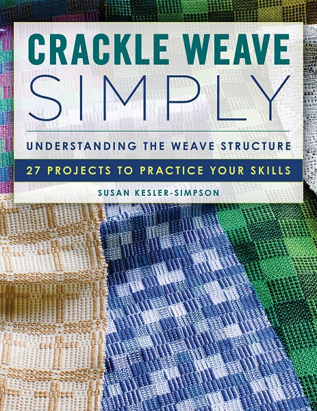 Susan Kesler-Simpson - Crackle Weave Simply: Understanding the Weave Structure 27 Projects to Practice Your Skills (2022)