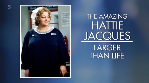 Channel 5 - The Amazing Hattie Jacques Larger Than Life (2022)