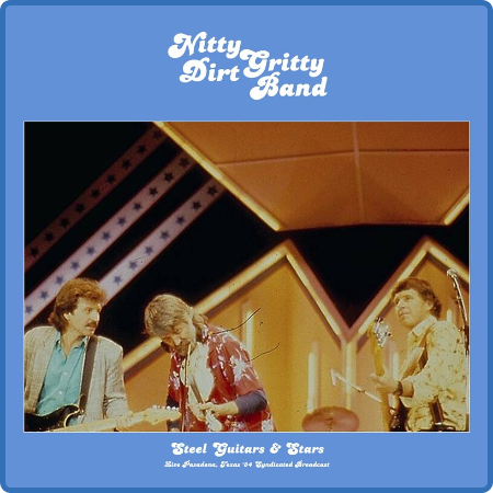 Nitty Gritty Dirt Band - Steel Guitars And Stars (Live 1984) (2022)