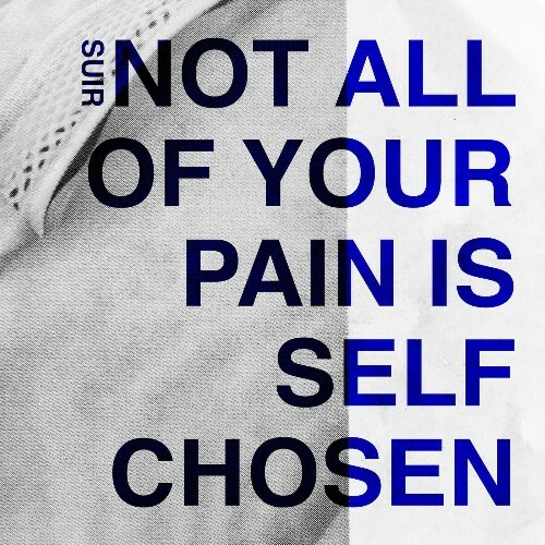 SUIR - Not All Of Your Pain Is Self Chosen (2022)