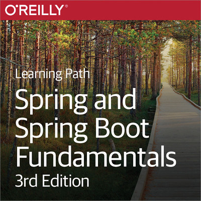 [O'Reilly] Learning Path: Spring and Spring Boot Fundamentals 3 rd Edition