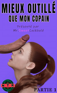Mr.SweetCukchold - Mieux outille que mon copain - PARTIE 1 French 3D Porn Comic
