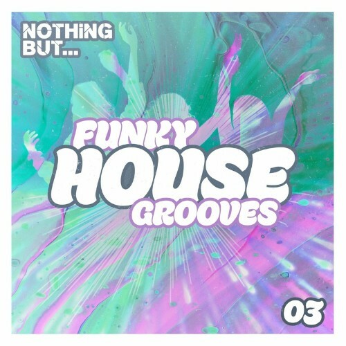 Nothing But... Funky House Grooves, Vol. 03 (2022)