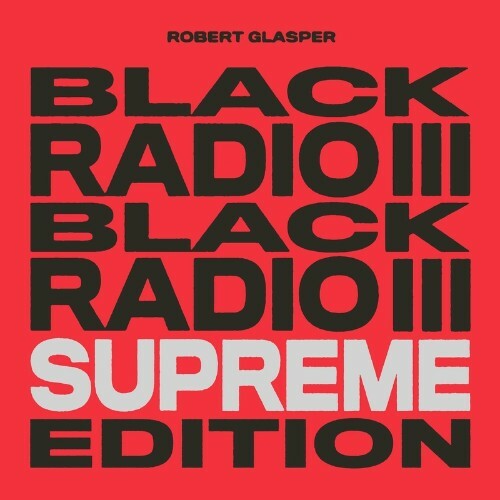 Robert Glasper - Black Radio III: Supreme Edition (2022)