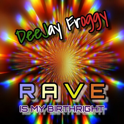 VA - DeeJay Froggy - Rave Is My Birthright (2022) (MP3)