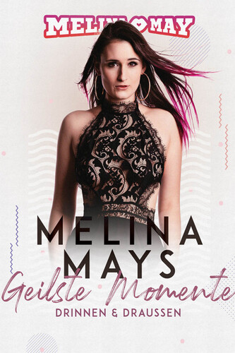 Melina May’s Geilste Momente – Drinnen und Draussen