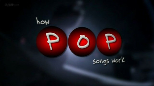 BBC - How Pop Songs Work (2008)
