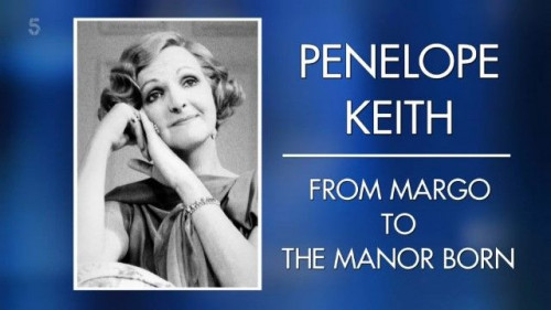 Channel 5 - Penelope Keith From Margo to the Manor Born (2022)