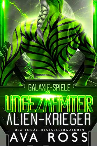 Cover: Ross, Ava  -  Ungezähmter Alien - Krieger : Galaxie - Spiele, Buch 2 (Eine Science Fiction Alien Krieger Romanze)