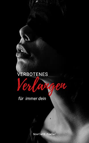 Scarlett Fowler  -  Verbotenes Verlangen: f&uuml;r immer dein