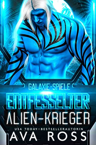 Cover: Ava Ross  -  Alien - Krieger Entfesselt: Galaxie - Spiele, Buch 1 (Eine Science Fiction Alien Krieger Romanze)