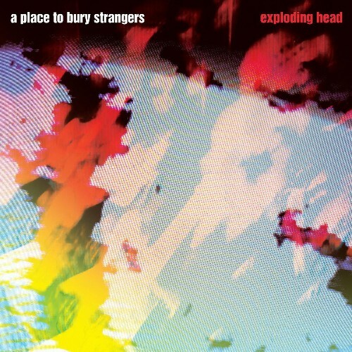 A Place to Bury Strangers - Exploding Head (2022)