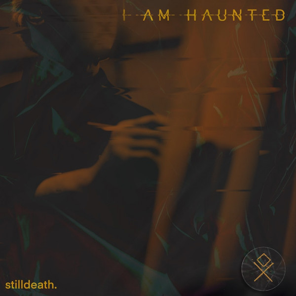 I Am Haunted - Stilldeath. [Single] (2022)