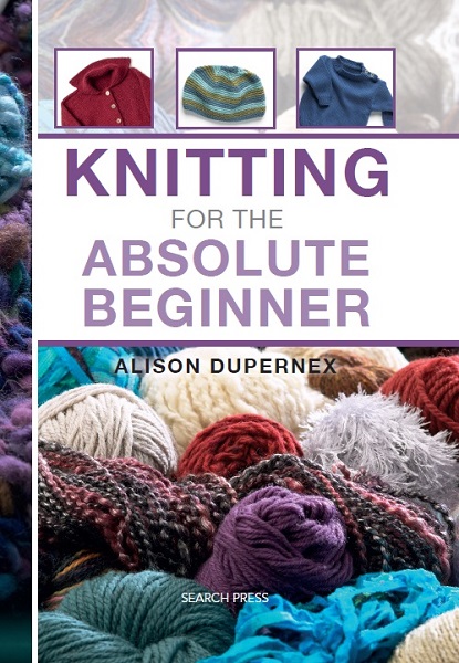 Alison Dupernex - Knitting for the Absolute Beginner  (2012)