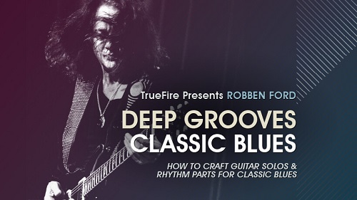 Truefire - Deep Grooves Classic Blues - Robben Ford