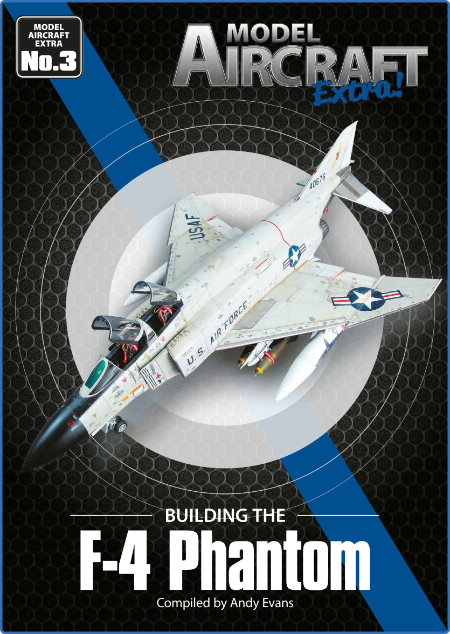 Model Aircraft Extra - Issue 3 F-4 Phantom - October 2022