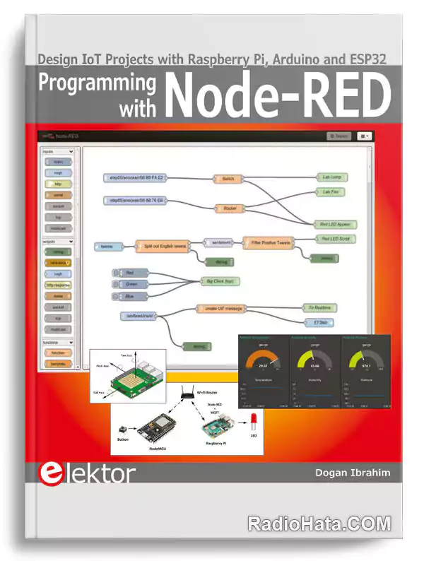Dogan Ibrahim. Programming with Node-RED: Design IoT Projects with Raspberry Pi, Arduino and ESP32