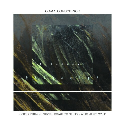 Coma Conscience - Good Things Never Come To Those Who Just Wait (2022)