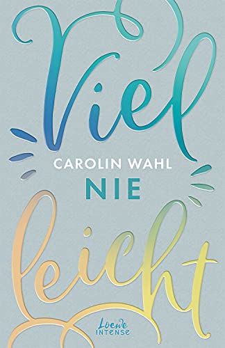 Carolin Wahl  -  Vielleicht nie (Vielleicht - Trilogie, unftsangst und die Verwirklichung der eigenen Tr&auml;ume