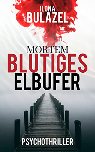 Cover: Bulazel, Ilona  -  Mortem  -  Blutiges Elbufer: Psychothriller (Mortem - Reihe)