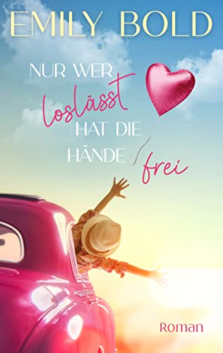 Bold, Emily  -  Nur wer losl&auml;sst, hat die H&auml;nde frei