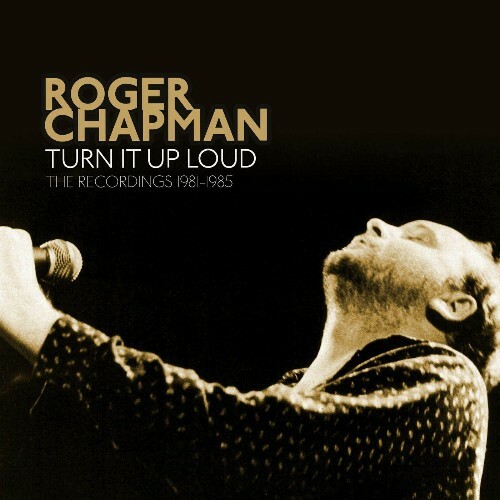 Roger Chapman - Turn It Up Loud: The Recordings 1981-1985 (2022)