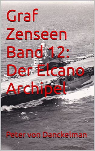 Peter von Danckelman  -  Graf Zenseen Band 12: Der Elcano Archipel
