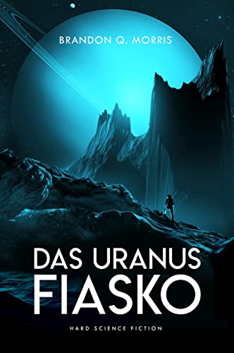 Cover: Brandon Q. Morris  -  Das Uranus - Fiasko: Hard Science Fiction