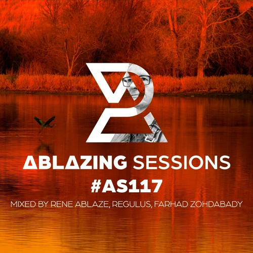 Rene Ablaze, Farhad Zohdabady & Regulus - Ablazing Sessions 117 (2022-10-31)