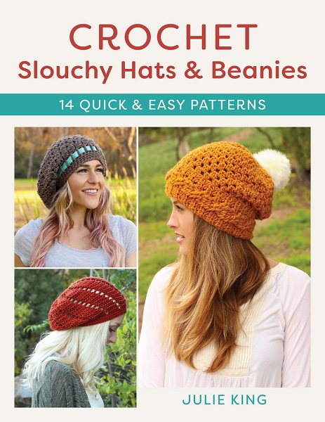 Julie King - Crochet Slouchy Hats and Beanies: 14 Quick and Easy Patterns (2022)