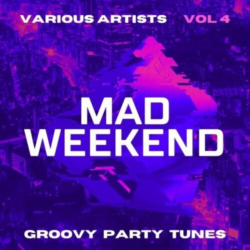 Mad Weekend (Groovy Party Tunes), Vol. 4 (2022)