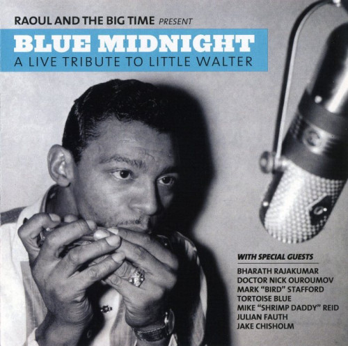 Raoul And The Big Time - Blue Midnight - A Live Tribute To Little Walter (2010) [lossless]