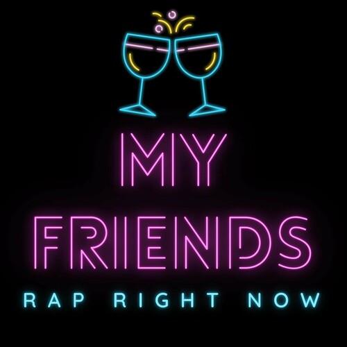 My Friends - Rap Right Now (2022)