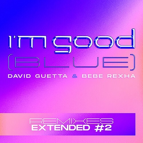 VA - David Guetta & Bebe Rexha - I'm Good (Blue) (Extended Remixes #2) (2022) (MP3)