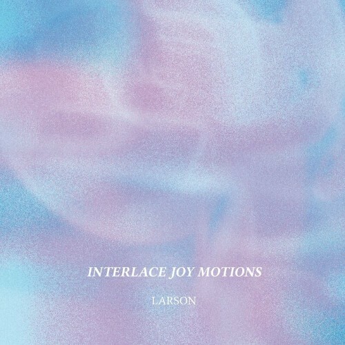 VA - Larson - Interlace Joy Motions (2022) (MP3)