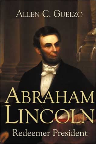 Allen C. Guelzo - Abraham Lincoln - Redeemer President