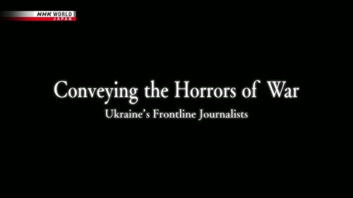 NHK - Ukraine's Frontline Journalists (2022)