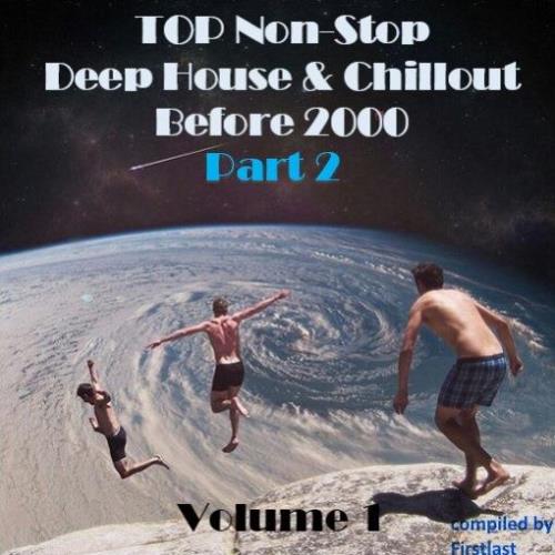 TOP Non-Stop - Deep House and Chillout Before 2000. Part 2 Vol.1-2 (2022)