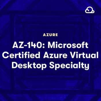 A Cloud Guru - AZ-140 - Microsoft Certified Azure Virtual Desktop Specialty