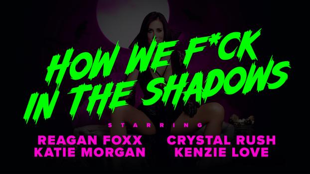 Reagan Foxx, Crystal Rush, Kenzie Love - How We Fuck In the Shadows (2022 | FullHD)